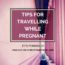 Adventure For Two—Tips For Traveling While Pregnant