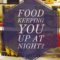 Food Keeping You Up At Night?