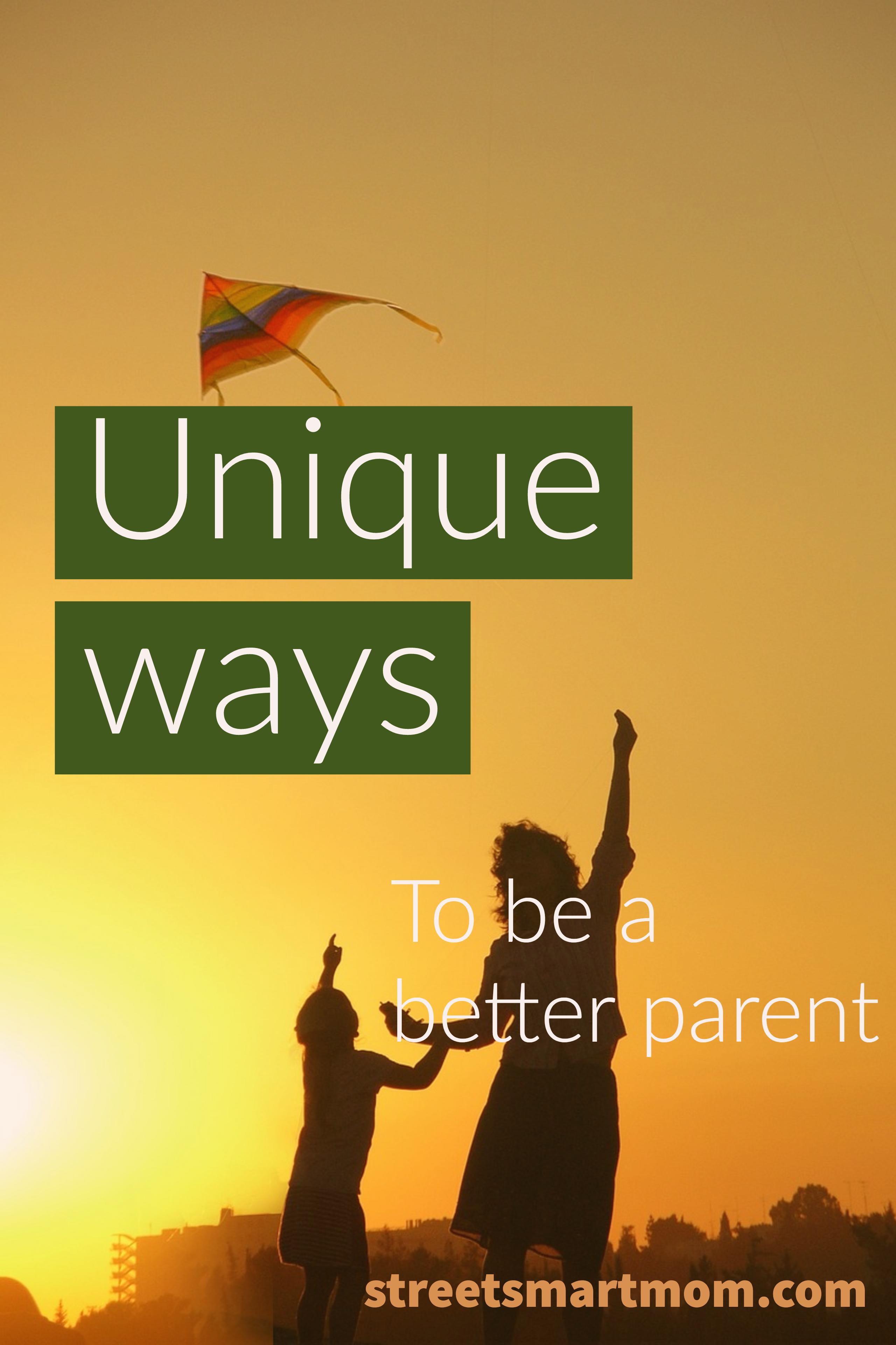 Unique Ways To Be A Better Parent